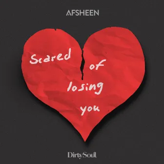 Scared Of Losing You by AFSHEEN