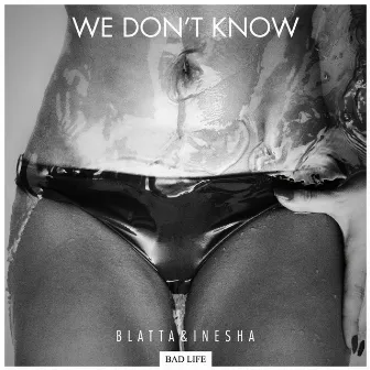 We Don't Know by Blatta & Inesha