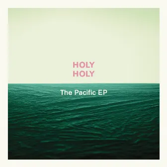 The Pacific EP by Holy Holy