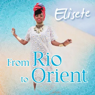 From Rio to Orient by Elisete