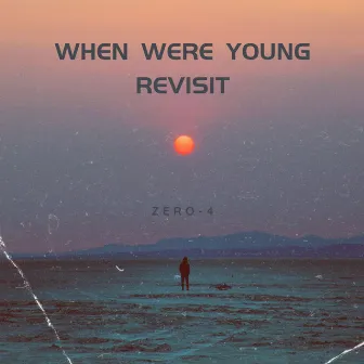 When We Were Young (Revisit) by Zero-4