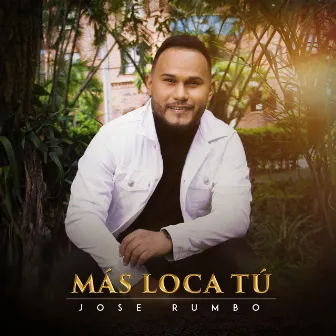 Más Loca Tú by Jose Rumbo