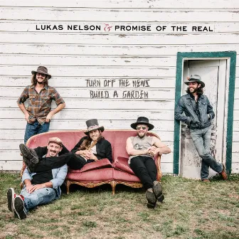 Turn Off The News (Build A Garden) by Lukas Nelson and Promise of the Real