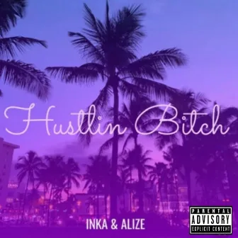 Hustlin Bitch (Special Version) by MC Inka