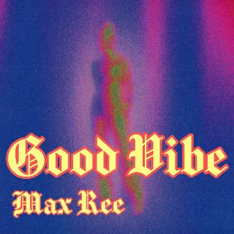 Good Vibe by Max Ree