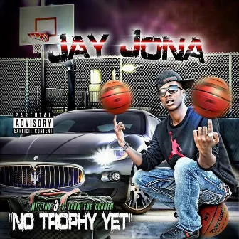 No Trophy yet, Vol. 1 by Jay Jona