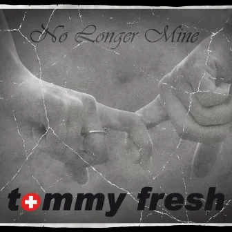 No Longer Mine by Tommy Fresh