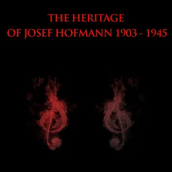 The Heritage of Josef Hofmann: 1903-1945 by Josef Hofmann