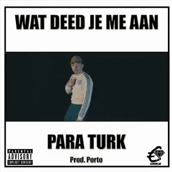 Wat Deed Je Me Aan by Para Turk