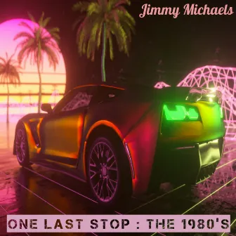 One Last Stop : The 1980's by Jimmy Michaels