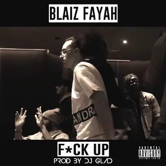 Fuck Up by Blaiz Fayah