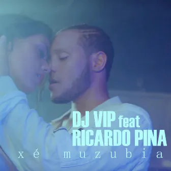 Xé Muzubia (feat. Ricardo Pina) by DJ VIP