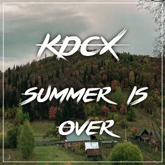 Summer Is Over by KDCX