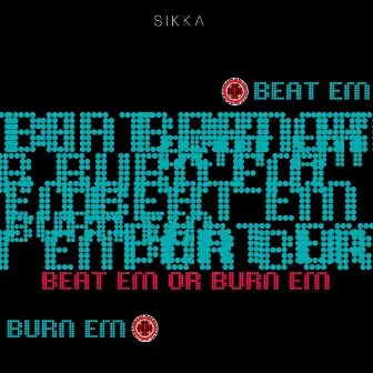 Beat Em Or Burn Em by Sikka