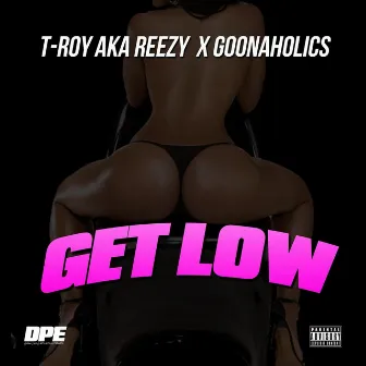 Get Low by T-Roy Aka Reezy