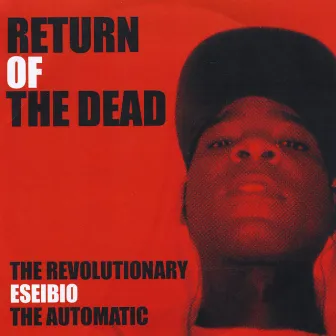 Return of the Dead by The Revolutionary Eseibio The Automatic