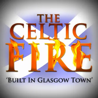 Built In Glasgow Town by Celtic Fire