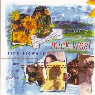 Fine Flowers And Foolish Glances by Mick West