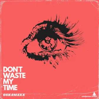 Don't Waste My Time by OSKAMAXX