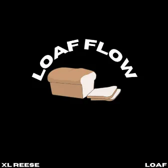 Loaf Flow by XL Reese