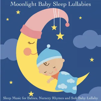 Sleep Music for Babies, Nursery Rhymes and Soft Baby Lullaby by Moonlight Baby Sleep Lullabies