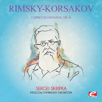 Rimsky-Korsakov: Capriccio Espagnol, Op. 34 (Digitally Remastered) by Sergei Skripka