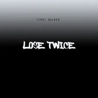 Lose Twice by Terri Walker