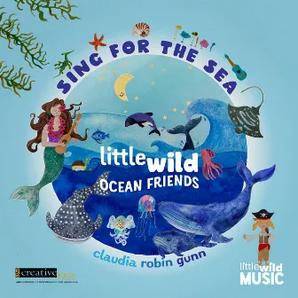 Sing for the Sea - Little Wild Ocean Friends by Claudia Robin Gunn