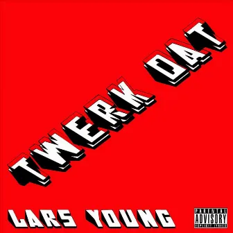 Twerk Dat by Lars Young