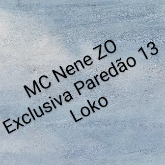 Exclusiva Paredão 13 Loko by Mc Nene ZO