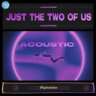 Just The Two Of Us (Acoustic Version) by waybackwhen