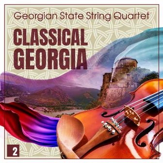 Classical Georgia - Georgian State String Quartet Vol. 2 by Georgian State String Quartet