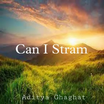 Can I Stram by Aditya Ghaghat