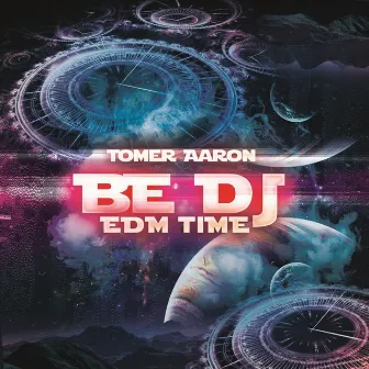 Be DJ EDM Time by Tomer Aaron