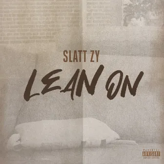 Lean On by Slatt Zy