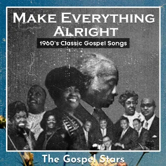 Make Everything Alright (1960's Classic Gospel Songs) by The Gospel Stars