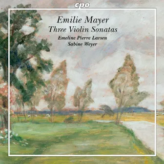 Emilie Mayer: Three Violin Sonatas by Emilie Mayer