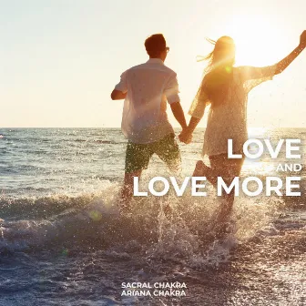 Love and Love More by Ariana Chakra