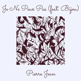 Je Ne Peux Pas by Pierre Jean