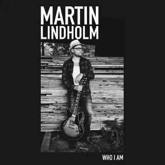 Who I Am by Martin Lindholm