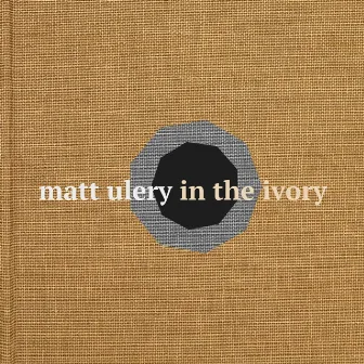 In the Ivory (with Grayzyna Auguscik, Eighth Blackbird, Zach Brock, Rob Clearfield & Jon Deitemyer) by Matt Ulery