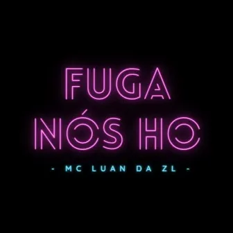 Fuga nos Ho by MC Luan da ZL