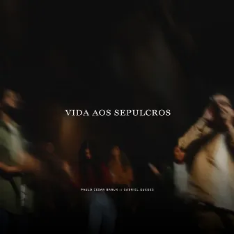 Vida aos Sepulcros by Gabriel Guedes de Almeida