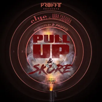 Pull up and Skore (feat. Abra Cadabra) by Clue