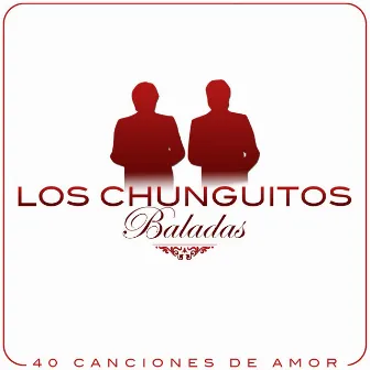 Baladas. Los Chunguitos, 40 Canciones de Amor by Los Chunguitos