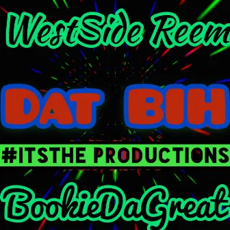 Dat Bih by BookieDaGreat