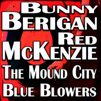 Bunny Berigan - Red McKenzie - The Mound City Blue Blowers by Mound City Blue Blowers