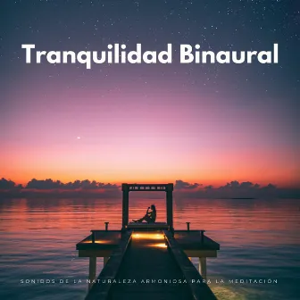 Tranquilidad Binaural: Sonidos De La Naturaleza Armoniosa Para La Meditación by Armonía de Reiki