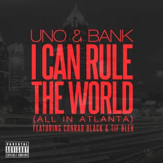 I Can Rule The World (All in Atlanta) [feat. Lil Bankhead, Tiffany Bleu & Conrad Black] - Single by Todd Uno