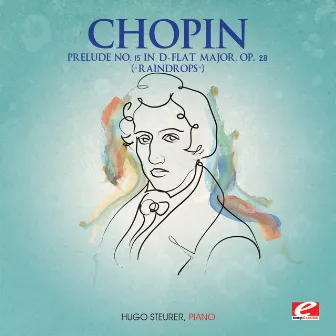 Chopin: Prelude No. 15 in D-Flat Major, Op. 28 “Raindrops” (Digitally Remastered) by Hugo Steurer